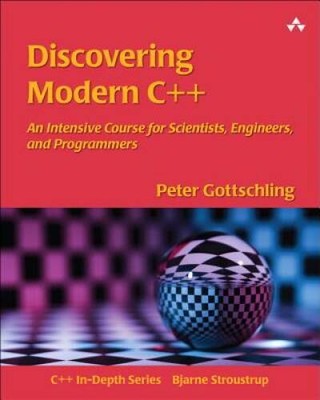 Discovering Modern C++: An Intensive Course for Scientists, Engineers, an - GOOD