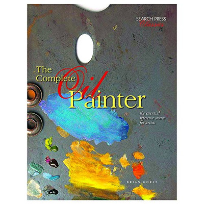 The Complete Oil Painter: The Essentia..., Gorst, Brian