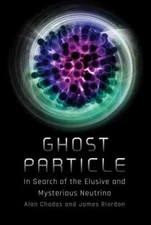 Ghost Particle: In Search of the Elusive and Mysterious Neutrino, Chodos, Alan,R