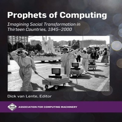 Prophets of Computing Visions of Society Transformed by Computing