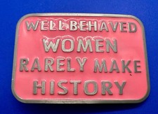 Well Behaved Women Rarely Make History Statement Pink Enameled Belt Buckle