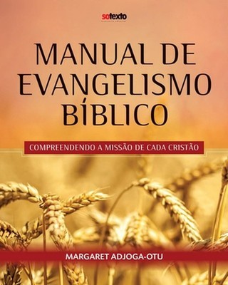 Manual de Evangelismo Biblico: Compreendo a Missao de Cada Cristao by Margaret A
