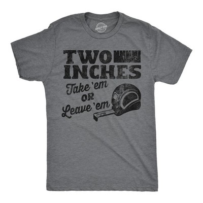 Mens Funny T Shirts Two Inches Take Em Or Leave Em Sarcastic Graphic Novelty Tee