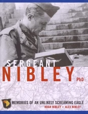 SERGEANT NIBLEY, PH.D.: MEMORIES OF AN UNLIKELY SCREAMING By Hugh Nibley & Alex