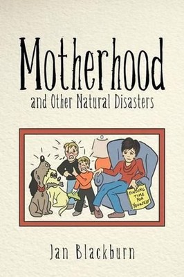 Motherhood and Other Natural Disasters by Jan Blackburn (English) Paperback Book