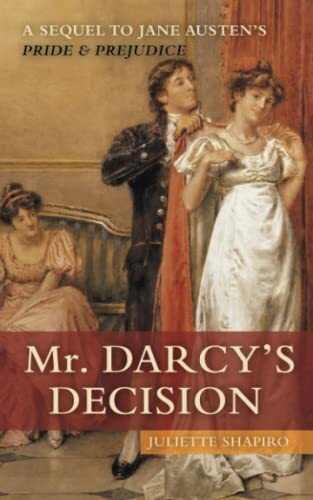 Mr. Darcy's Decision,Juliette Shapiro