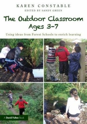 The Outdoor Classroom Ages 3-7 : Using Ideas from Forest Schools