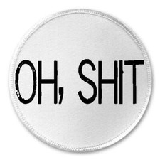 Oh Sh t - 3" Circle Sew/Iron On Patch Funny Joke Humor Sarcastic Sarcasm