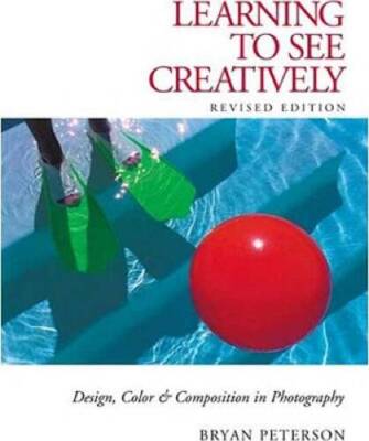 Learning to See Creatively: Design, Color & Composition in Photograp - VERY GOOD