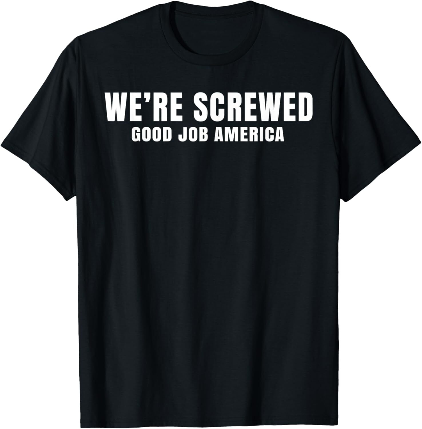 Sarcastic Good Job Post Election We Are Screwed America T-Shirt Hoodie