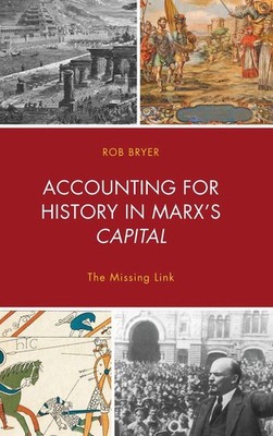 Accounting for History in Marx's Capital: The Missing Link by Robert Bryer (Engl