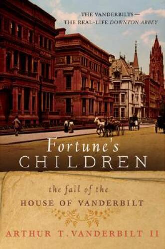 Fortune's Children: The Fall of the House of Vanderbilt - Paperback - VERY GOOD