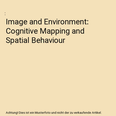 Image and Environment: Cognitive Mapping and Spatial Behaviour