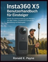 Insta360 X5 Handbuch: Einsteiger-Anleitung FüR 360°-Videos & Bearbeitung
