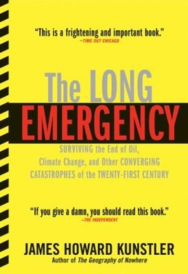 The Long Emergency : Surviving the End of Oil, Climate Change, an