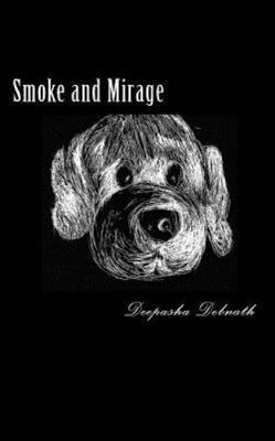 Smoke and Mirage: when you close your eyes by Debnath, Deepasha