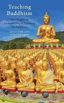 Teaching Buddhism: New Insights on Understanding and Presenting the Traditions b