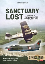 Sanctuary Lost: Portugal's Air War for Guinea 1961-1974: Volume 1 - Outbreak