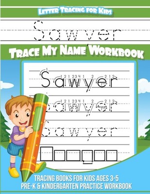 Sawyer Letter Tracing for Kids Trace my Name Workbook: Tracing Books for Kids ag