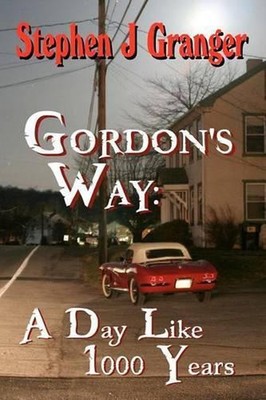 Gordon's Way: A Day Like 1000 Years by Stephen J. Granger (English) Paperback Bo