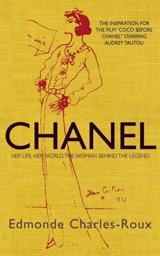 Chanel: Her Life, Her World, and the Woman Behind the Legend She Herself Create
