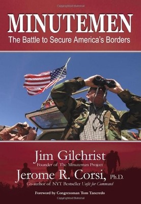 MINUTEMEN: THE BATTLE TO SECURE AMERICA'S BORDERS By Jim Gilchrist & Jerome R.
