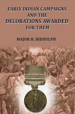 Early Indian Campaigns and the Decorations Awarded for them 1899 [Hardcover]