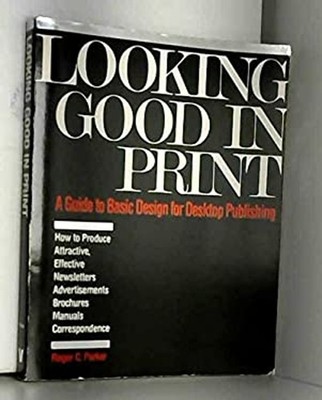 Looking Good in Print : Basic Design for Desktop Publishing Roger