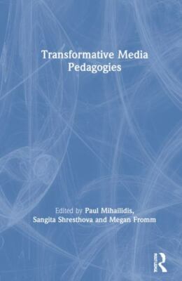 Transformative Media Pedagogies, Hardcover by Mihailidis, Paul (EDT); Shresth...