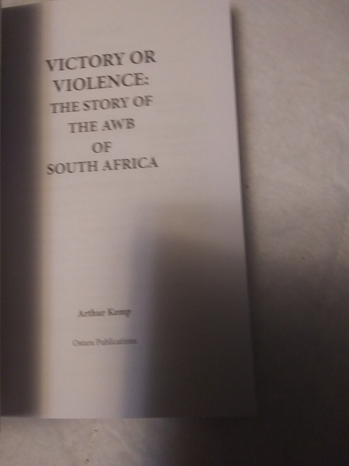 Victory or Violence: The Story of the AWB of by Kemp, Arthur