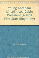 Young Abraham Lincoln, Log-Cabin President Hardcover Andrew Woods