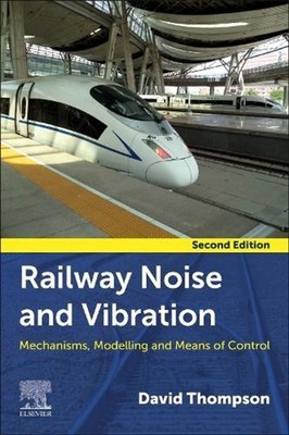 Railway Noise and Vibration: Mechanisms, Modelling, and Means of Control by Davi