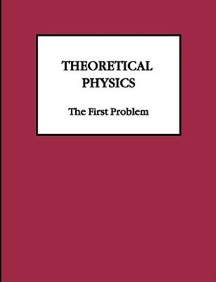 Theoretical Physics: The First Problem