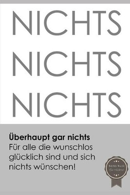 berhaupt gar nichts: F?r alle die wunschlos gl?cklich sind und sich nichts w?nsc