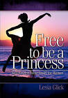 Free to Be a Princess: Self-Esteem Bible Study for Women by Lesia Glick (Paperback / softback, 2009)