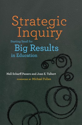 Strategic Inquiry: Starting Small for Big Results in Education