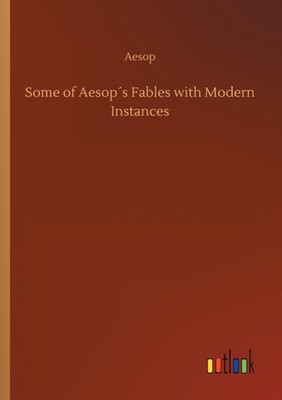 Aesop - Some of s Fables with Modern Instances - New paperback or sof - X555z