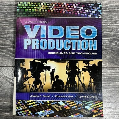 Eleventh Edition Video Production Disciplines and Techniques James C. Foust 2013