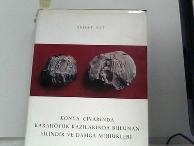 Konya Civarinda Karahöyük kazilarinda bulunan silindir ve damga mühürleri. Alp, 