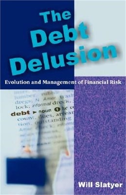 The Debt Delusion: Evolution and Management of Financial Risk (Paperback or Soft