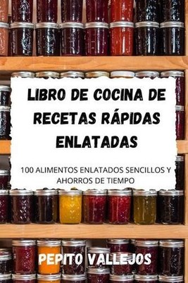 Libro de Cocina de Recetas Rpidas Enlatadas by Pepito Vallejos (Spanish) Paperba
