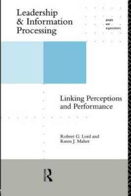 Leadership and Information Processing: Linking Perceptions and Performanc - GOOD