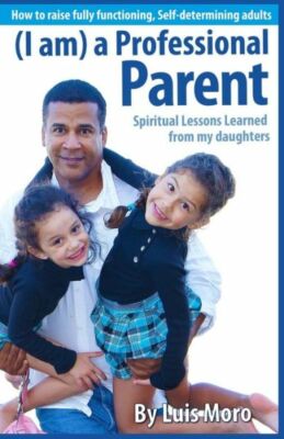 I Am A Professional Parent: Spiritual Lessons Learned From My Daughters