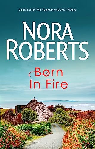 Born In Fire: Number 1 in series (Concannon Sisters Trilogy),Nora Roberts