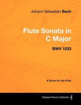 Johann Sebastian Bach - Flute Sonata in C Major - Bwv 1033 - A Score for the Flu