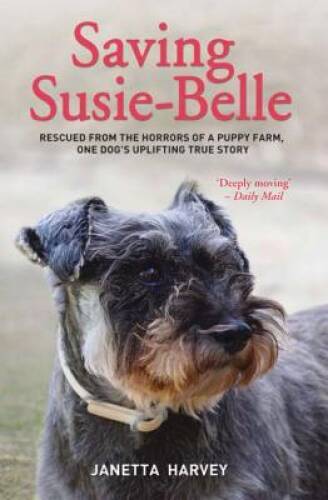 Saving Susie-Belle: Rescued From the Horrors of a Puppy Farm, One Do - VERY GOOD