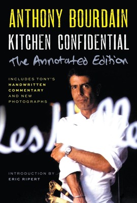 Kitchen Confidential Annotated Edition: Adventures in the Culinary Underbelly by