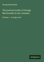 George Macdonald | The Poetical Works Of George Macdonald; In Two Volumes | Buch