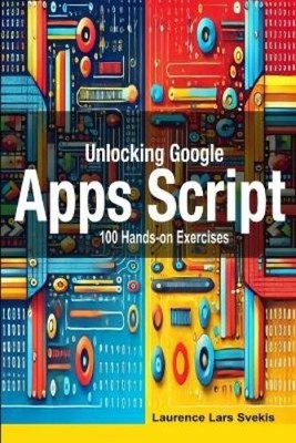 Laurence Lars Svekis Unlocking Google Apps Script (Taschenbuch) (US IMPORT)