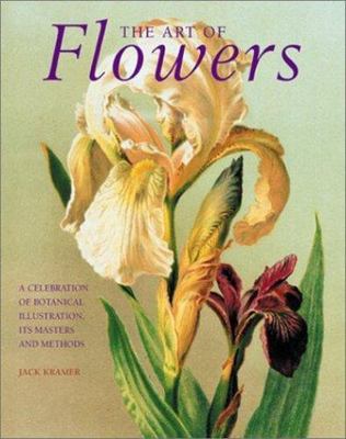 The Art of Flowers: A Celebration of Botanical Illustration, Its Masters and...